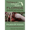 Totally Crazy Easy Florida Gardening: The Secret to Growing Piles of Food in the Sunshine State - Paperback