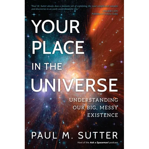 Your Place in the Universe: Understanding Our Big, Messy Existence - Paperback