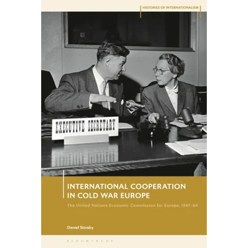 International Cooperation in Cold War Europe: The United Nations Economic Commission for Europe, 1947-64 - Paperback