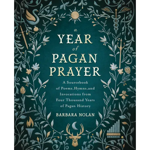 A Year of Pagan Prayer: A Sourcebook of Poems, Hymns, and Invocations from Four Thousand Years of Pagan History - Paperback