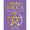 The Little Book of Wicca: A Beginner's Guide to Witchcraft - Hardcover