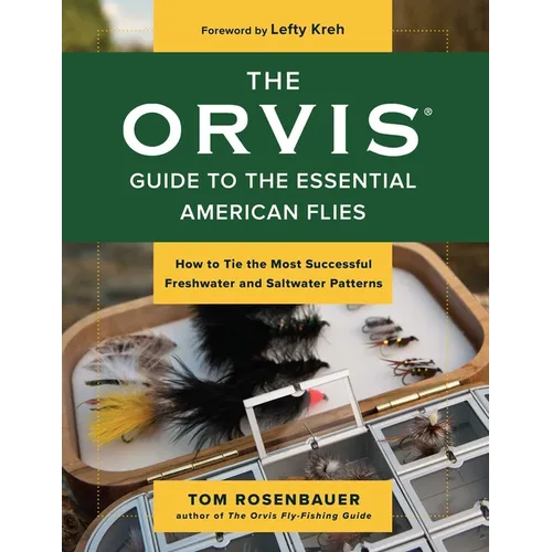 Orvis Guide to the Essential American Flies: How to Tie the Most Successful Freshwater and Saltwater Patterns - Paperback