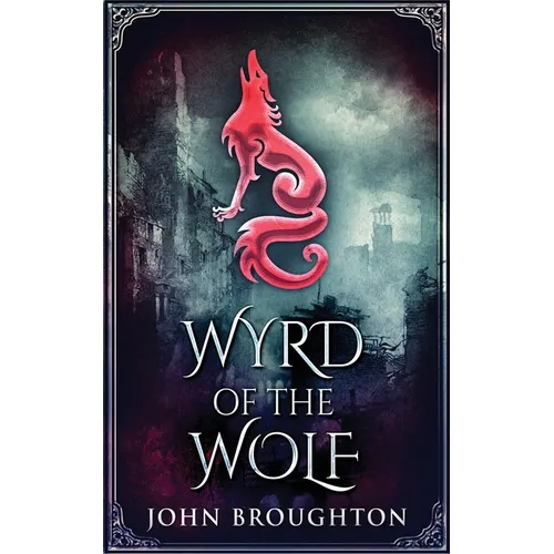 Wyrd Of The Wolf: The Unification Of Saxon Southern England - Paperback