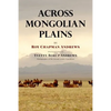 Across Mongolian Plains: A Naturalist's Account of China's 'Great Northwest' - Paperback