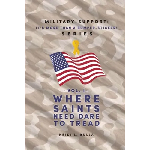 Military-Support: It's More Than a Bumper-Sticker! Series: Vol. I Where Saints Need Dare to Tread - Paperback