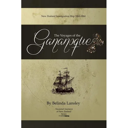The Voyages of the Gananoque: New Zealand Immigration Ship 1860-1864 - Paperback