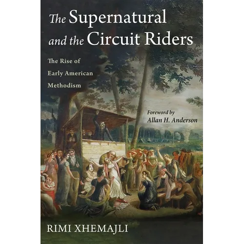 The Supernatural and the Circuit Riders: The Rise of Early American Methodism - Paperback
