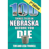 100 Things to Do in Nebraska Before You Die, 2nd Edition - Paperback