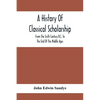 A History Of Classical Scholarship; From The Sixth Century B.C. To The End Of The Middle Ages - Paperback