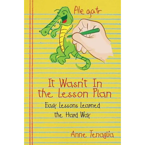 It Wasn't in the Lesson Plan: Easy Lessons Learned the Hard Way - Paperback
