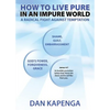 How To Live Pure In An Impure World: A Radical Fight Against Temptation - Paperback
