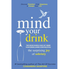 Mind Your Drink: The Surprising Joy of Sobriety Two Book Bundle-Box Set (Mind Your Drink & Mind Over Mojitos) - Paperback