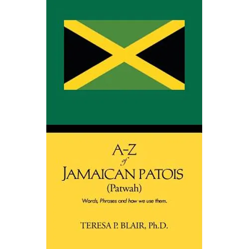 A-Z of Jamaican Patois (Patwah): Words, Phrases and How We Use Them. - Paperback