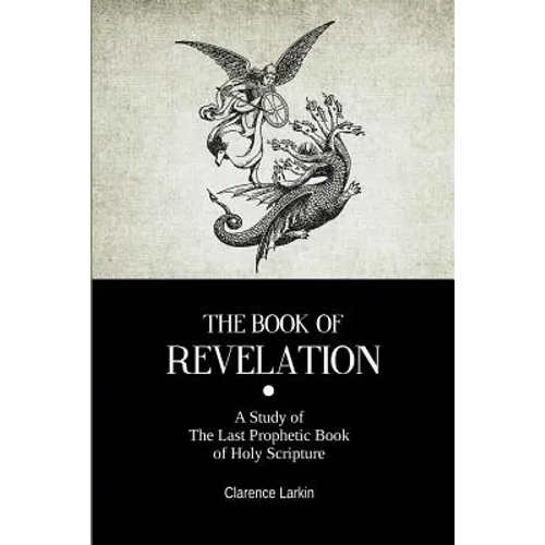 The Book Of Revelation: A Study of The Last Prophetic Book of Holy Scripture - Paperback