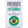 Portuguese Short Stories for Beginners Book 5: Over 100 Dialogues & Daily Used Phrases to Learn Portuguese in Your Car. Have Fun & Grow Your Vocabular - Paperback