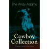 The Andy Adams Cowboy Collection - 19 Western Classics in One Volume: The Double Trail, Rangering, A Winter Round-Up, A College Vagabond, At Comanche - Paperback