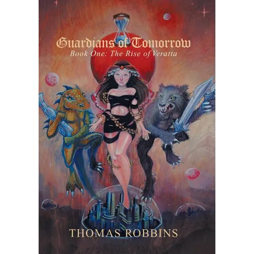 "Guardians of Tomorrow": Book One: the Rise of Veratta - Hardcover