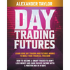 Day Trading Futures: Learn How Day Trading and Futures Work to Build your Financial Freedom. How to Become a Smart Trader to Don't Lose Money and Earn - Paperback