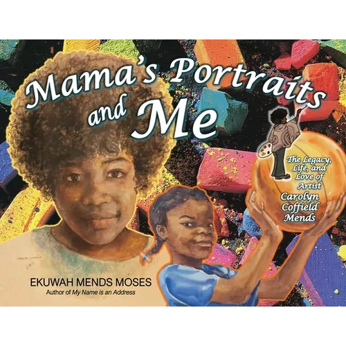 Mama's Portraits and Me: The Legacy, Life, and Love of Artist Carolyn Coffield Mends - Paperback