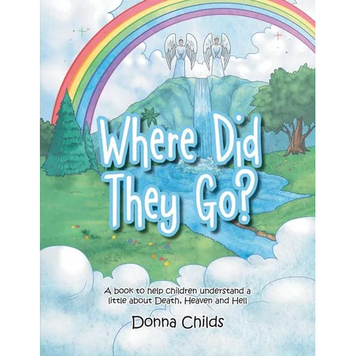 Where Did They Go?: A book to help children understand a little about Death, Heaven and Hell - Paperback