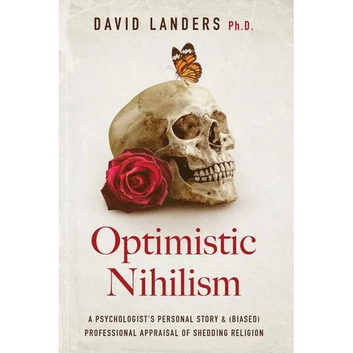 Optimistic Nihilism: A Psychologist's Personal Story & (Biased) Professional Appraisal of Shedding Religion - Paperback