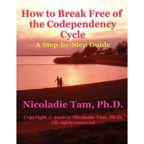 How to Break Free of the Codependency Cycle: A Step-by-Step Guide - Paperback