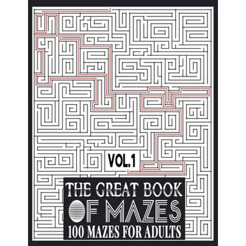 The Great Book of Mazes: 100 Mazes for Adults vol.1: Great way for Relaxing, Stress Relief and having fun. Complex Maze Books Adults. Challengi - Paperback