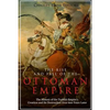 The Rise and Fall of the Ottoman Empire: The History of the Turkish Empire's Creation and Its Destruction Over 600 Years Later - Paperback