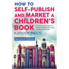 How to Self-publish and Market a Children's Book (Second Edition): Self-publishing in print, eBooks and audiobooks, children's book marketing, transla - Paperback