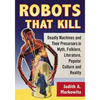 Robots That Kill: Deadly Machines and Their Precursors in Myth, Folklore, Literature, Popular Culture and Reality - Paperback