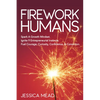 Firework Humans: Spark a Growth Mindset. Ignite 9 Entrepreneurial Instincts. Fuel Courage, Curiosity, Confidence, & Conviction. - Paperback