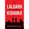 Lalgarh and the Legend of Kishanji: Tales from India's Maoist Movement - Paperback