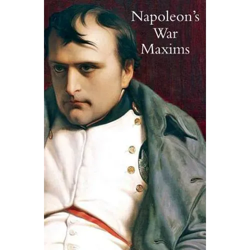 Napoleon's War Maxims with His Social and Political Thoughts - Paperback