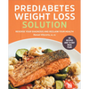 The Prediabetes Weight Loss Solution: Reverse Your Diagnosis and Reclaim Your Health - Paperback