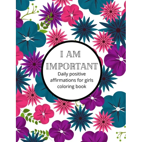 I am Important: Daily positive affirmations for girls Ultimate girl power coloring book - Paperback