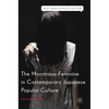 The Monstrous-Feminine in Contemporary Japanese Popular Culture - Hardcover