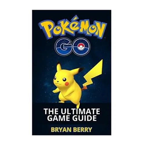Pokemon Go: The Ultimate Game Guide: Tips & Tricks, Secrets, Strategies - Paperback