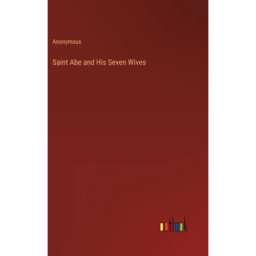 Saint Abe and His Seven Wives - Hardcover