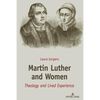 Martin Luther and Women: Theology and Lived Experience - Hardcover