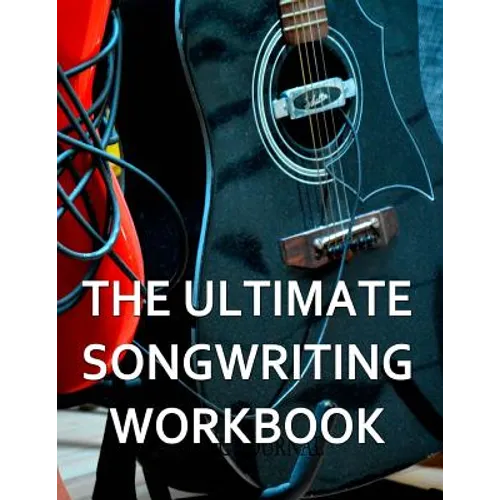 The Ultimate Songwriting Workbook: 8.5" x 11" softcover - Paperback