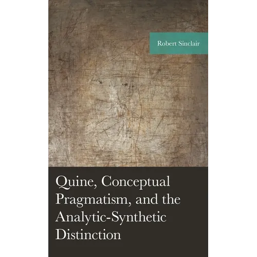Quine, Conceptual Pragmatism, and the Analytic-Synthetic Distinction - Hardcover