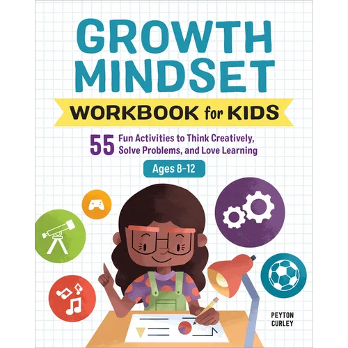 Growth Mindset Workbook for Kids: 55 Fun Activities to Think Creatively, Solve Problems, and Love Learning - Paperback