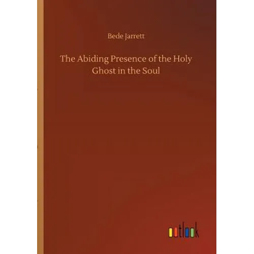 The Abiding Presence of the Holy Ghost in the Soul - Paperback