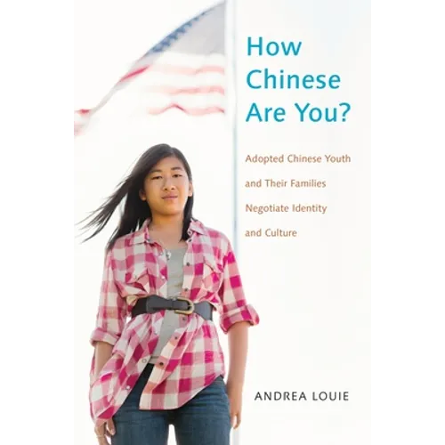 How Chinese Are You?: Adopted Chinese Youth and Their Families Negotiate Identity and Culture - Paperback
