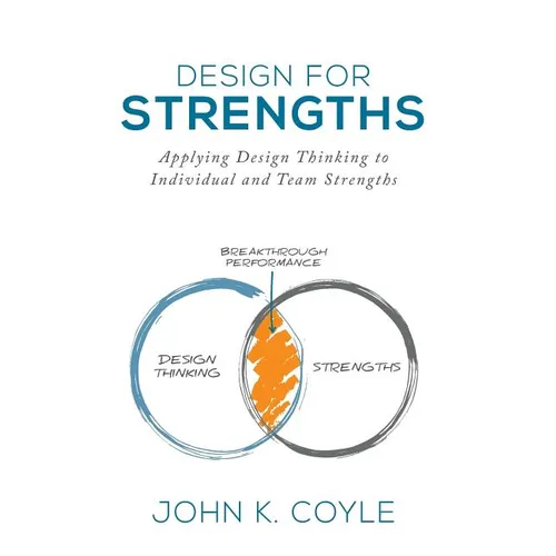 Design For Strengths: Applying Design Thinking to Individual and Team Strengths - Hardcover