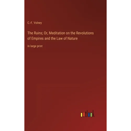 The Ruins; Or, Meditation on the Revolutions of Empires and the Law of Nature: in large print - Hardcover