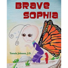 Brave Sophia: A Children's Book About Bravery And Courage - Paperback