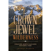 Crown Jewel Wilderness: Creating North Cascades National Park - Paperback