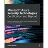 Microsoft Azure Security Technologies Certification and Beyond: Gain practical skills to secure your Azure environment and pass the AZ-500 exam - Paperback