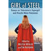 Girl of Steel: Essays on Television's Supergirl and Fourth-Wave Feminism - Paperback
